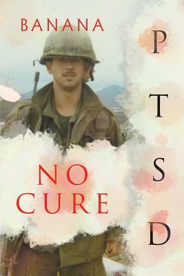 No Cure: Ptsd by Banana