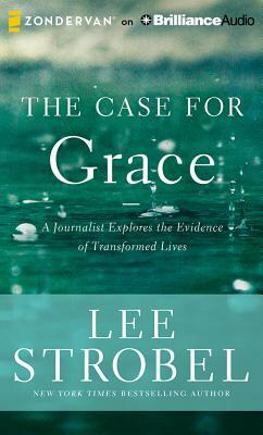 The Case for Grace: A Journalist Explores the Evidence of Transformed Lives by Lee Strobel