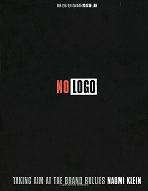 No Logo: Taking Aim at the Brand Bullies by Naomi Klein