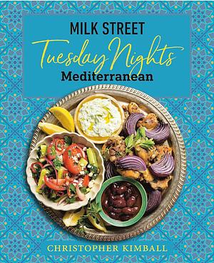 Milk Street: Tuesday Nights Mediterranean  by Christopher Kimball