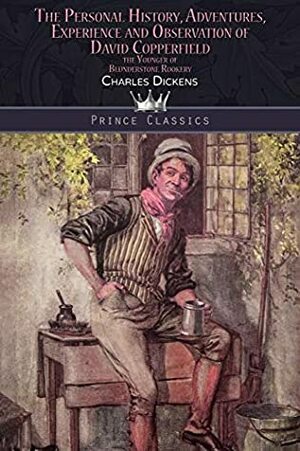 The Personal History, Adventures, Experience and Observation of David Copperfield the Younger of Blunderstone Rookery by Charles Dickens