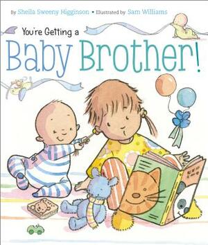 You're Getting a Baby Brother! by Sheila Sweeny Higginson