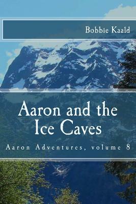 Aaron and the Ice Caves by Bobbie Kaald