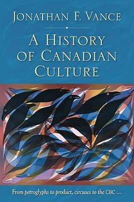 A History of Canadian Culture by Jonathan F. Vance