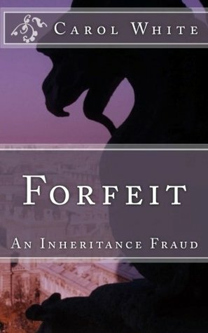 Forfeit: An Inheritance Fraud by Carol White