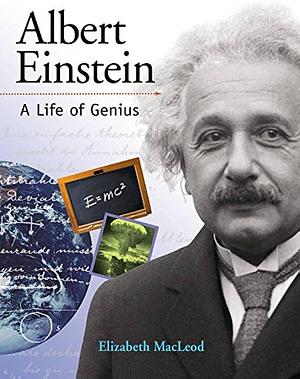 Albert Einstein: A Life of Genius by Elizabeth MacLeod, Elizabeth MacLeod