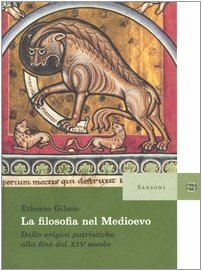 La filosofia nel Medioevo. Dalle origini patristiche alla fine del XIV secolo by Anna Tocchini, Étienne Gilson