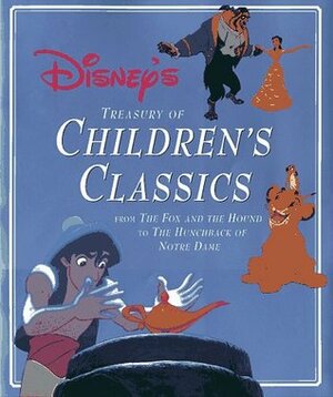 Disney's Treasury of Children's Classics: From the Fox and the Hound to the Hunchback of Notre Dame by Gina Ingoglia
