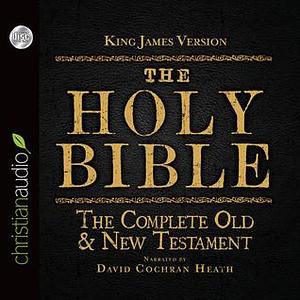 The Holy Bible in Audio - King James Version: The Complete Old & New Testament by Anonymous, David Cochran Heath