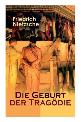 Die Geburt der Tragödie: Versuch einer Selbstkritik by Friedrich Nietzsche