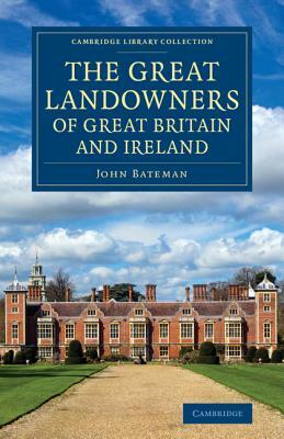 The Great Landowners of Great Britain and Ireland: A List of All Owners of Three Thousand Acres and Upwards, Worth 3,000 a Year, in England, Scotland, by John Bateman
