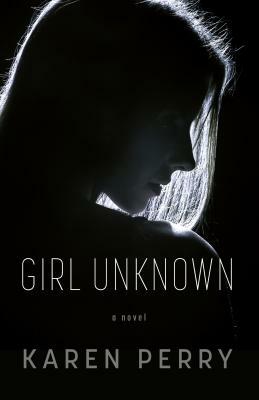 Girl Unknown by Karen Perry