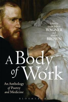 A Body of Work: An Anthology of Poetry and Medicine by Andy Brown, Corinna Wagner