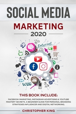 Social Media Marketing 2020: THIS BOOK INCLUDE: Facebook Marketing, Instagram Advertising & Youtube Mastery Secrets. A beginner guide for personal by Christopher King