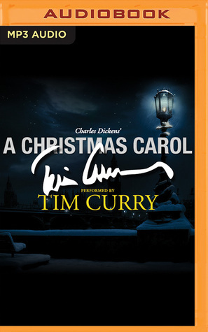 A Christmas Carol: A Signature Performance by Tim Curry by Charles Dickens, Tim Curry