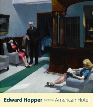 Edward Hopper and the American Hotel by Leo G. Mazow, Sarah G. Powers