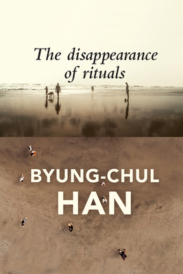 The Disappearance of Rituals by Byung-Chul Han