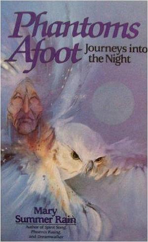 Phantoms Afoot: Journeys into the Night by Mary Summer Rain, Mary Summer Rain