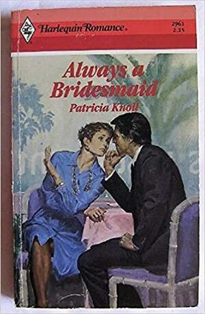 Always a Bridesmaid by Patricia Knoll