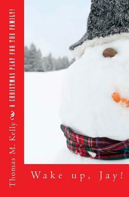 Wake up, Jay! It's Christmas!: Christmas With Charlie and Jay by Thomas M. Kelly