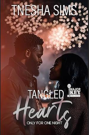 TANGLED HEARTS : ONLY FOR ONE NIGHT by Tnesha Sims