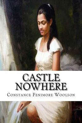 Castle Nowhere by Constance Fenimore Woolson