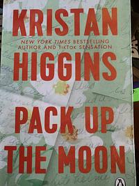 Pack Up the Moon by Kristan Higgins