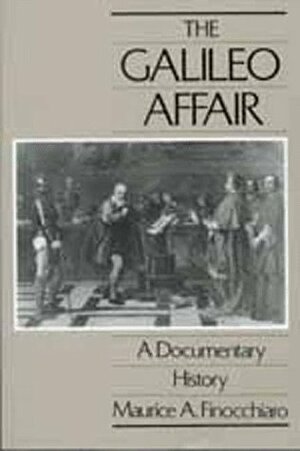 The Galileo Affair: A Documentary History by Maurice A. Finocchiaro