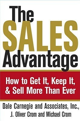 The Sales Advantage: How to Get It, Keep It, and Sell More Than Ever by Dale Carnegie