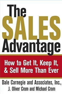 The Sales Advantage: How to Get It, Keep It, and Sell More Than Ever by Dale Carnegie