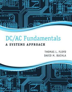 DC/AC Fundamentals: A Systems Approach by Thomas Floyd, David Buchla