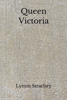 Queen Victoria: (Aberdeen Classics Collection) by Lytton Strachey