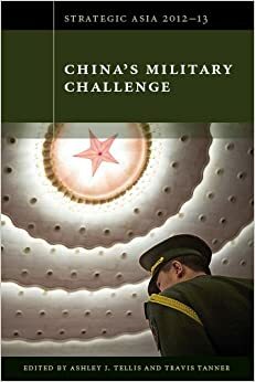 Strategic Asia 2012-13: China's Military Challenge by Ashley J. Tellis, Travis Tanner