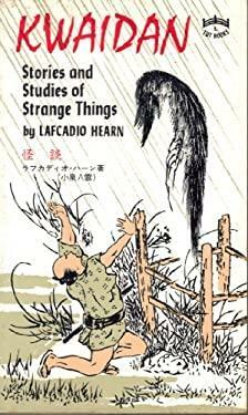 Kwaidan: Stories and Studies of Strange Things by Lafcadio Hearn