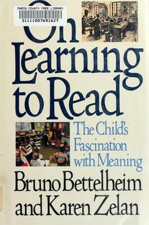 On Learning to Read: The Child's Fascination with Meaning by Bruno Bettelheim, Karen Zelan