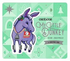 Canticos: Mi Burrito / Canticos: My Little Donkey by Susie Jaramillo