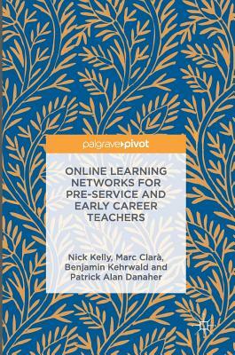 Online Learning Networks for Pre-Service and Early Career Teachers by Marc Clarà, Benjamin Kehrwald, Nick Kelly