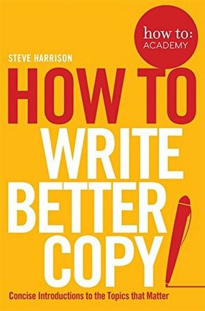 How to Write Better Copy by Steve Harrison