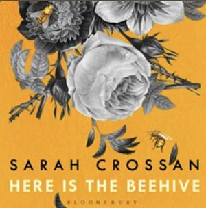 Here is the Beehive: Shortlisted for Popular Fiction Book of the Year in the AN Post Irish Book Awards by Sarah Crossan