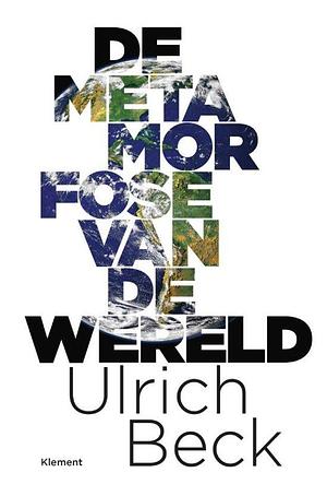 De metamorfose van de wereld by Ulrich Beck, Ulrich Beck