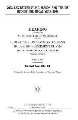 2002 tax return filing season and the IRS budget for fiscal year 2003 by United States Congress, Committee On Ways and Means, United States House of Representatives