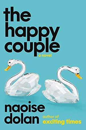 The Happy Couple: A Novel by Naoise Dolan, Naoise Dolan