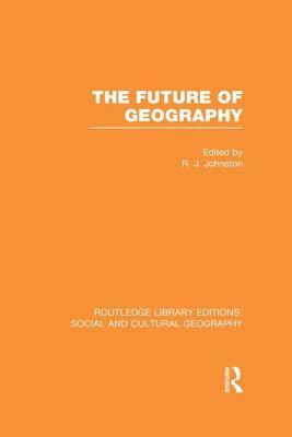 The Future of Geography (Rle Social & Cultural Geography) by 