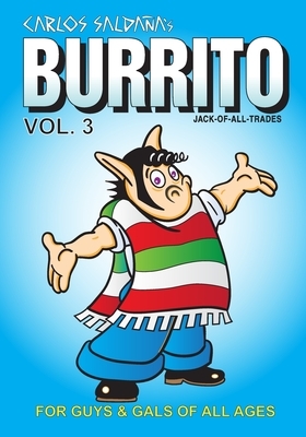 Burrito Vol. 3: For Guys and Gals of All Ages by Carlos Saldana