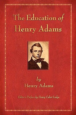 The Education of Henry Adams by Henry Adams