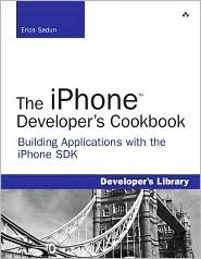 The iPhone Developer's Cookbook: Building Applications with the iPhone SDK by Erica Sadun