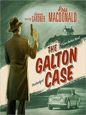 The Galton Case: Lew Archer Series, Book 8 by Ross Macdonald, Ross Macdonald, Grover Gardner