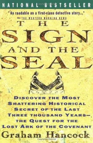The Sign and the Seal: The Quest for the Lost Ark of the Covenant by Graham Hancock