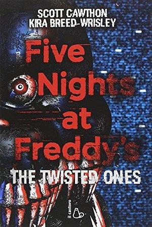 Five nights at Freddy's. The twisted ones by Kira Breed-Wrisley, Kira Breed-Wrisley, Scott Cawthon