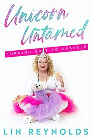 Unicorn Untamed: A Journey of Messy Self-Discovery by Lin Reynolds